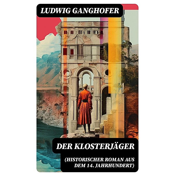 Der Klosterjäger (Historischer Roman aus dem 14. Jahrhundert), Ludwig Ganghofer