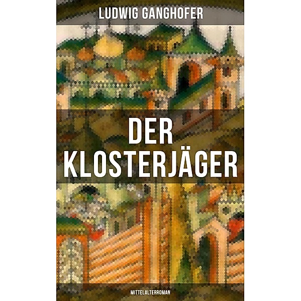 Der Klosterjäger (Mittelalterroman), Ludwig Ganghofer