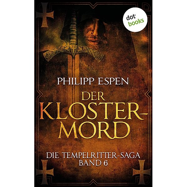 Der Klostermord / Die Tempelritter-Saga Bd.6, Philipp Espen