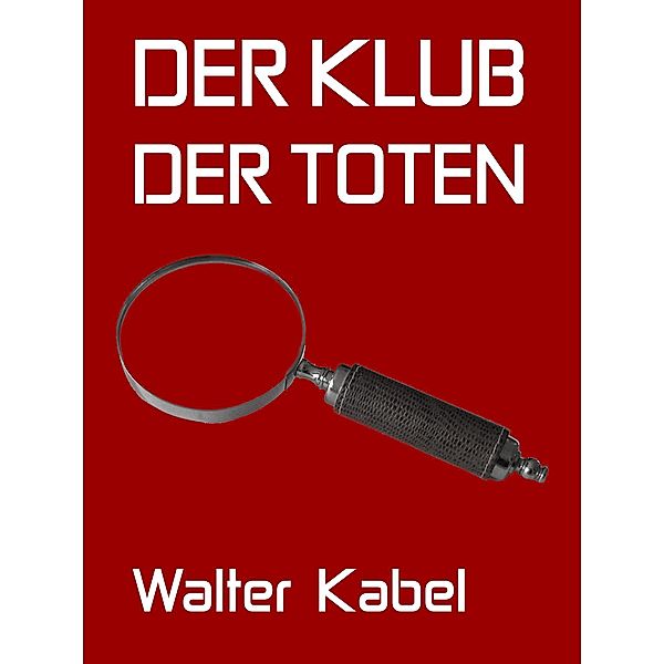 Der Klub der Toten, Walter Kabel