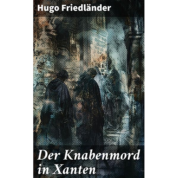 Der Knabenmord in Xanten, Hugo Friedländer