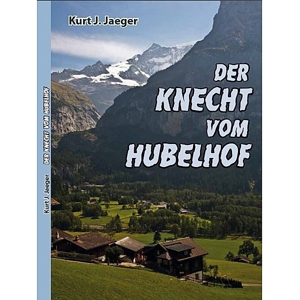 Der Knecht vom Hubelhof, Kurt J. Jaeger
