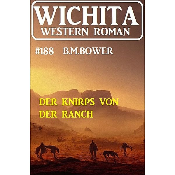 Der Knirps von der Ranch: Wichita Western Roman 188, B. M. Bower