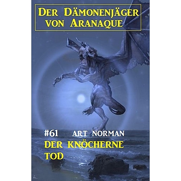 ¿Der knöcherne Tod: Der Dämonenjäger von Aranaque 61, Art Norman