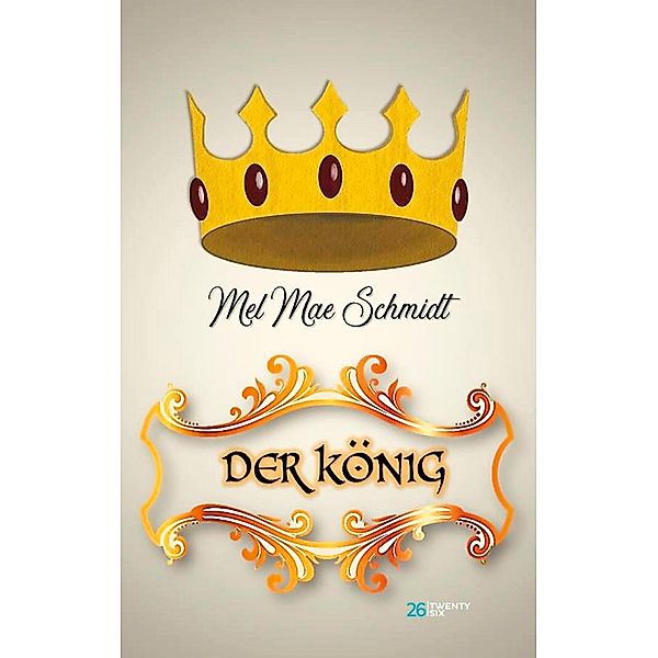 Der König, Mel Mae Schmidt