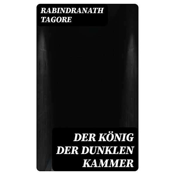 Der König der dunklen Kammer, Rabindranath Tagore