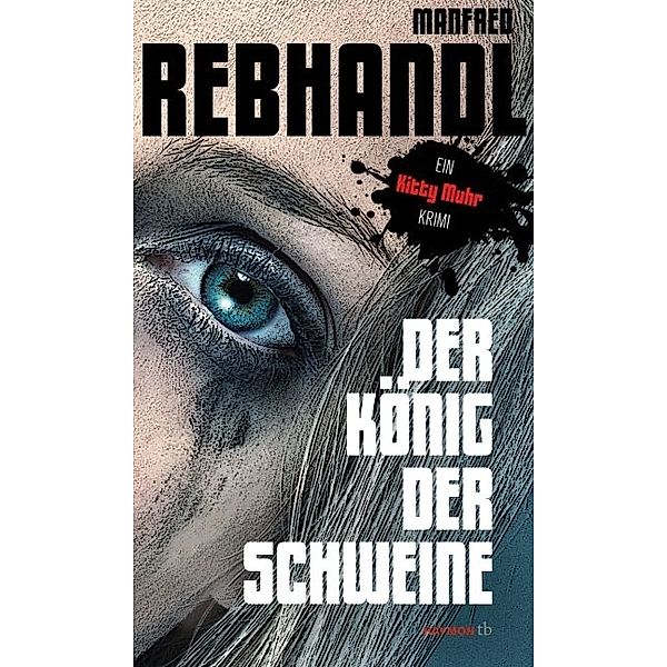 Der König der Schweine / Kitty Muhr Bd.1, Manfred Rebhandl