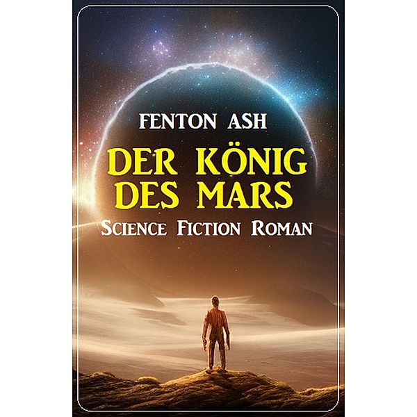 Der König des Mars: Science Fiction Roman, Fenton Ash