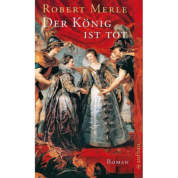 Der König ist tot / Fortune de France Bd.13, Robert Merle