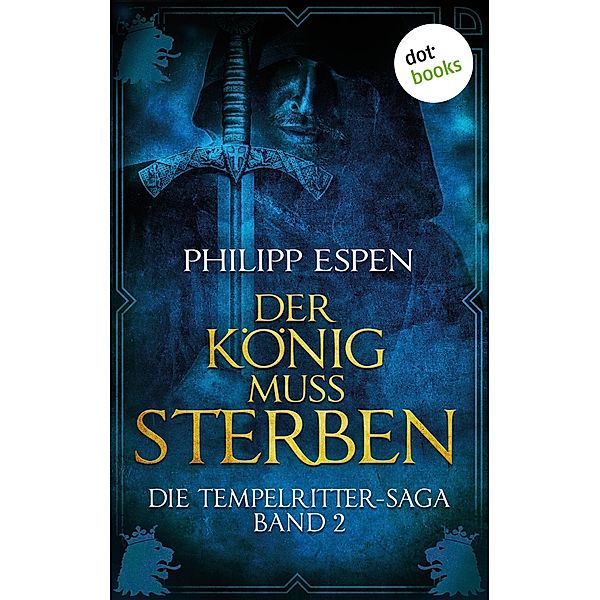 Der König muss sterben / Die Tempelritter-Saga Bd.2, Philipp Espen