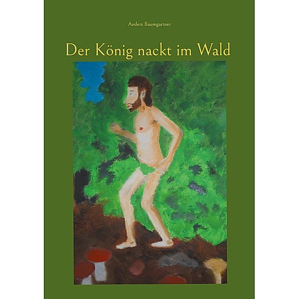 Der König nackt im Wald, Anders Baumgartner