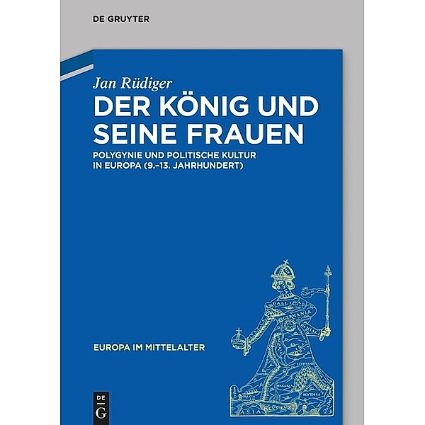 Der König und seine Frauen / Europa im Mittelalter Bd.21, Jan Rüdiger