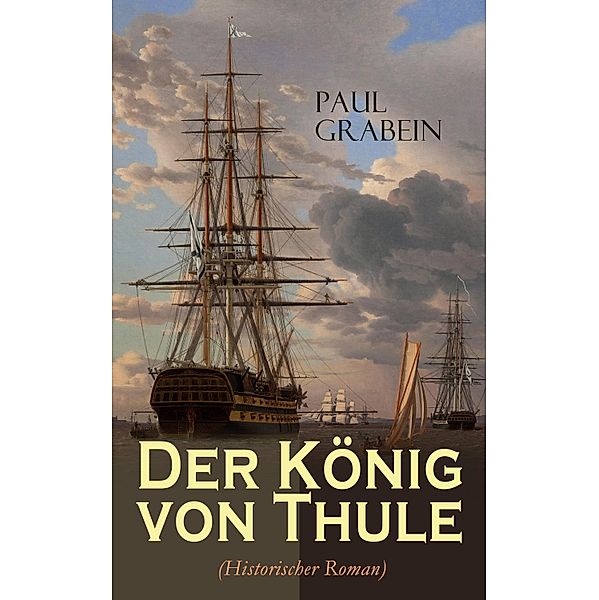 Der König von Thule (Historischer Roman), Paul Grabein