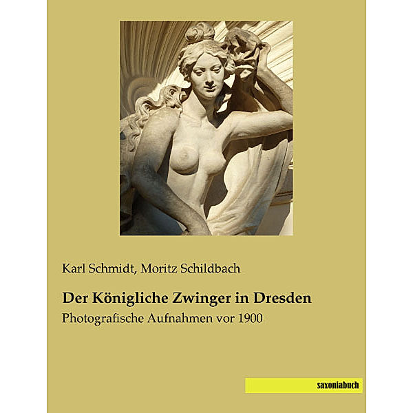 Der Königliche Zwinger in Dresden, Karl Schmidt