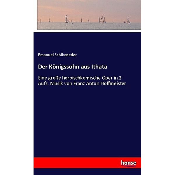 Der Königssohn aus Ithata, Emanuel Schikaneder