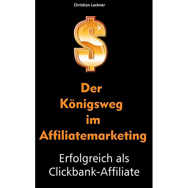 Der Königsweg im Affiliatemarketing, Christian Lackner