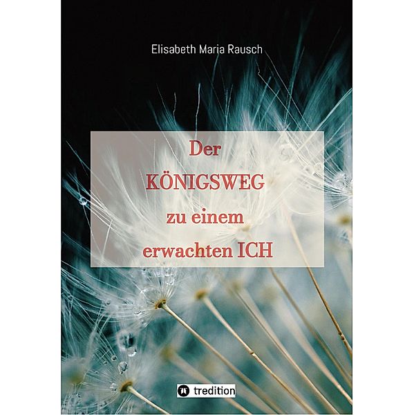 Der Königsweg zu einem erwachten Ich, Elisabeth Maria Rausch