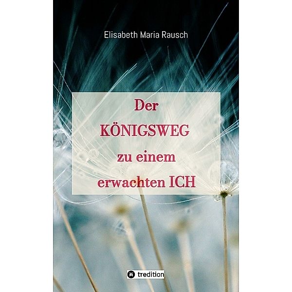 Der Königsweg zu einem erwachten Ich, Elisabeth Maria Rausch