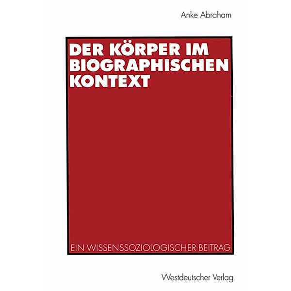 Der Körper im biographischen Kontext, Anke Abraham