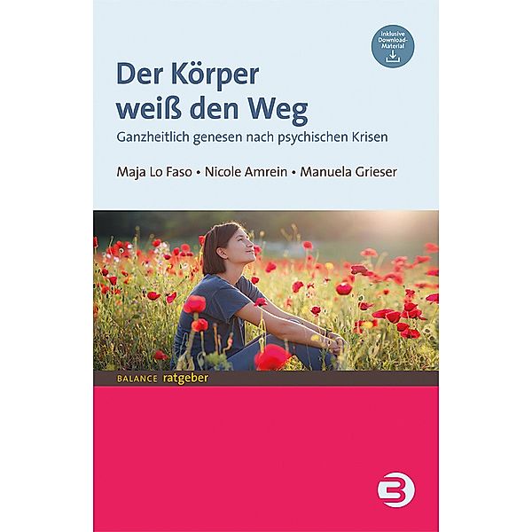 Der Körper weiß den Weg / Balance Ratgeber, Maja Lo Faso, Manuela Grieser, Nicole Amrein