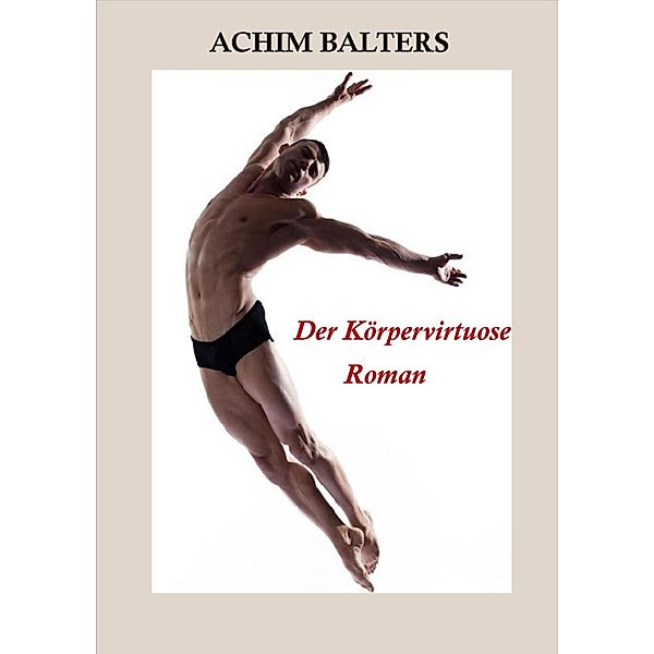 Der Körpervirtuose, Achim Balters