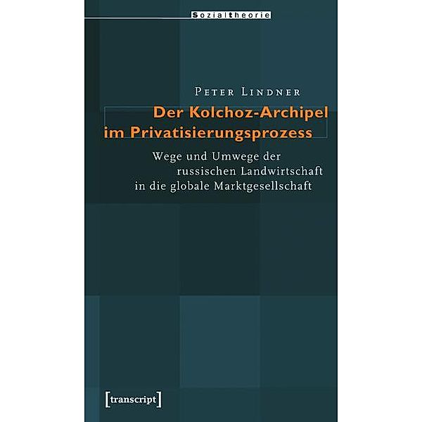 Der Kolchoz-Archipel im Privatisierungsprozess / Global Studies, Peter Lindner