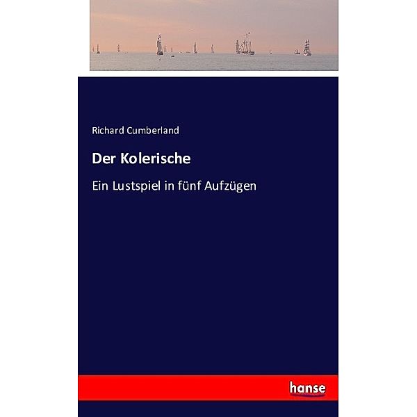 Der Kolerische, Richard Cumberland