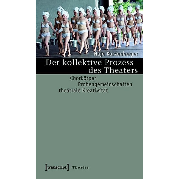 Der kollektive Prozess des Theaters / Theater Bd.13, Hajo Kurzenberger