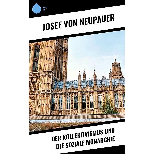 Der Kollektivismus und die soziale Monarchie, Josef von Neupauer