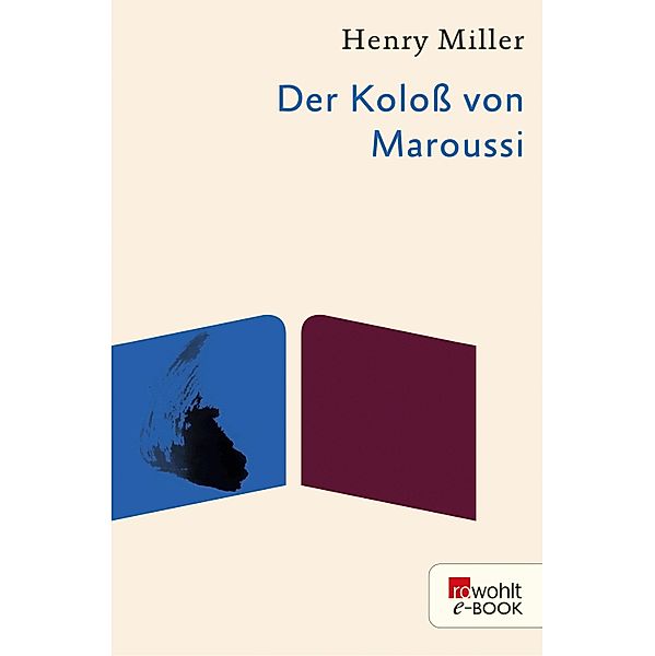 Der Koloß von Maroussi / rororo Taschenbücher Bd.10758, Henry Miller