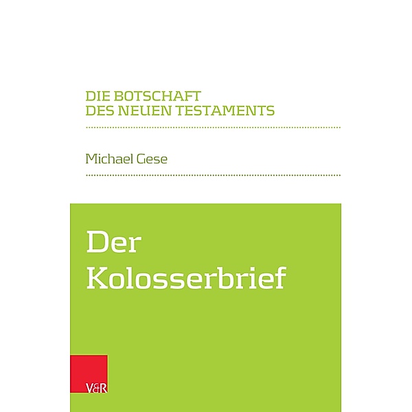 Der Kolosserbrief / Die Botschaft des Neuen Testaments, Michael Gese