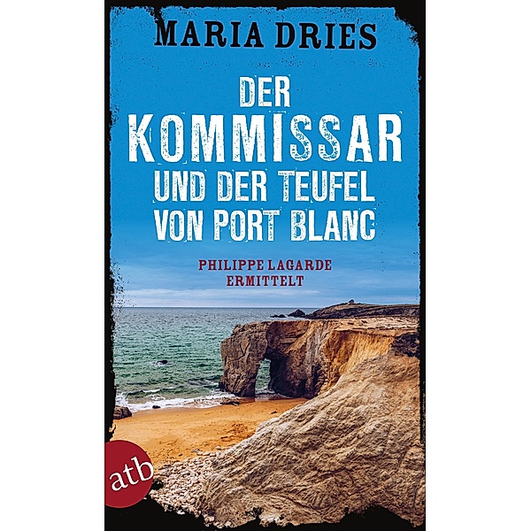 Der Kommissar und der Teufel von Port Blanc / Philippe Lagarde ermittelt Bd.12, Maria Dries