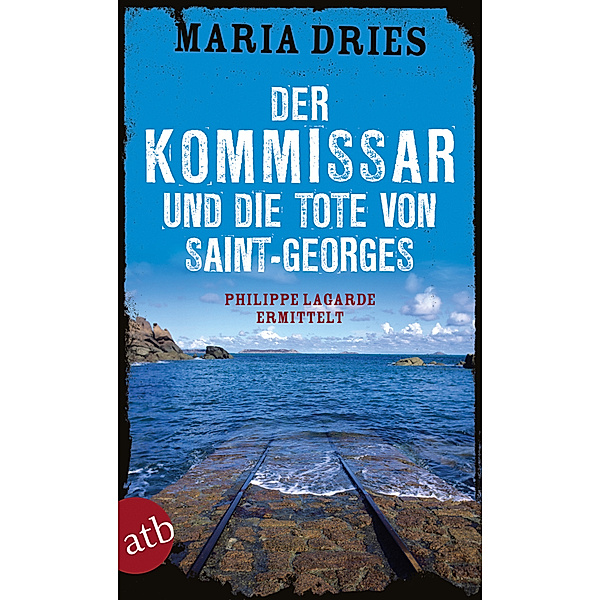 Der Kommissar und die Tote von Saint-Georges / Philippe Lagarde ermittelt Bd.11, Maria Dries