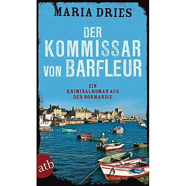 Der Kommissar von Barfleur / Philippe Lagarde ermittelt Bd.1, Maria Dries
