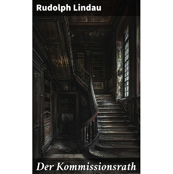 Der Kommissionsrath, Rudolph Lindau