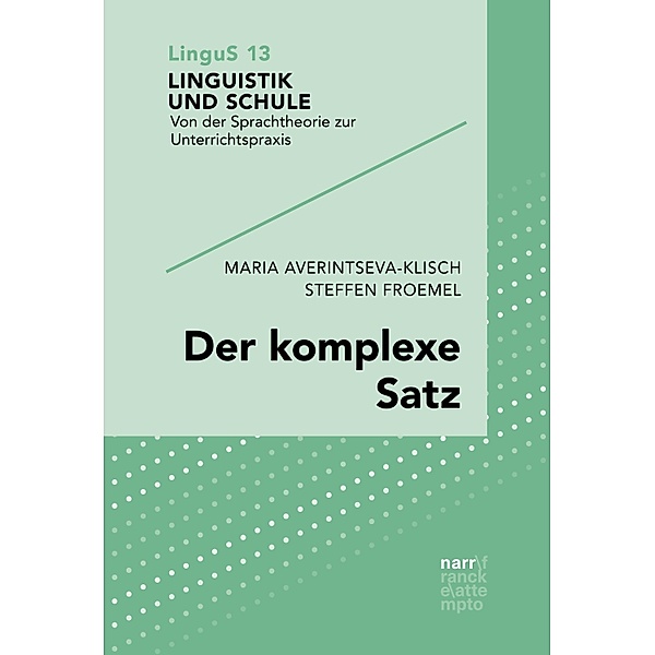Der komplexe Satz / Linguistik und Schule Bd.13, Maria Averintseva-Klisch, Steffen Froemel