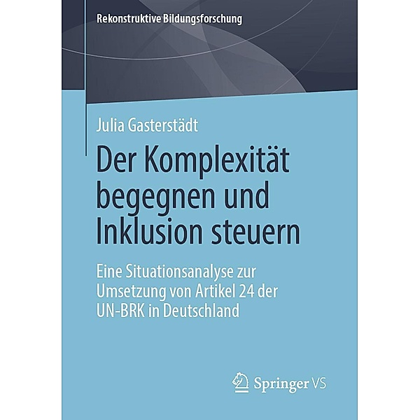 Der Komplexität begegnen und Inklusion steuern / Rekonstruktive Bildungsforschung Bd.28, Julia Gasterstädt