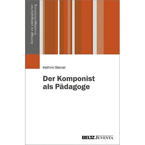 Der Komponist als Pädagoge / Beiträge zur pädagogischen Grundlagenforschung, Kathrin Sterzel