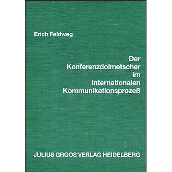 Der Konferenzdolmetscher im internationalen Kommunikationsprozess, Erich Feldweg