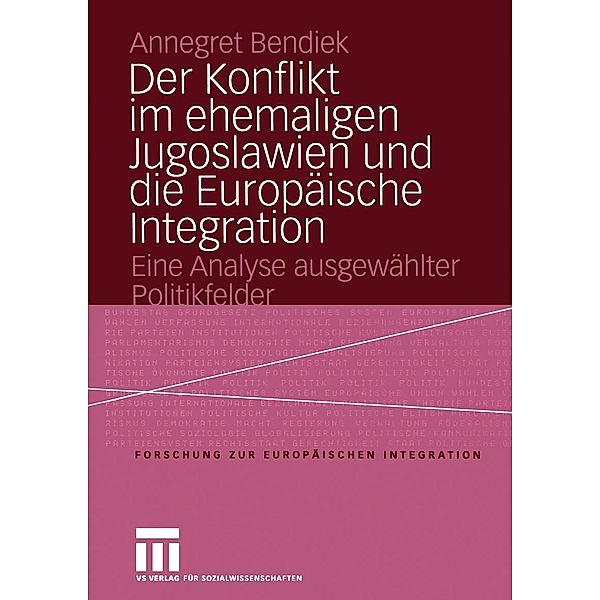 Der Konflikt im ehemaligen Jugoslawien und die Europäische Integration / Forschungen zur Europäischen Integration Bd.8, Annegret Bendiek