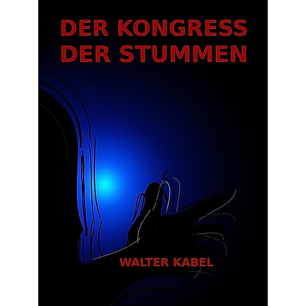 Der Kongress der Stummen, Walter Kabel
