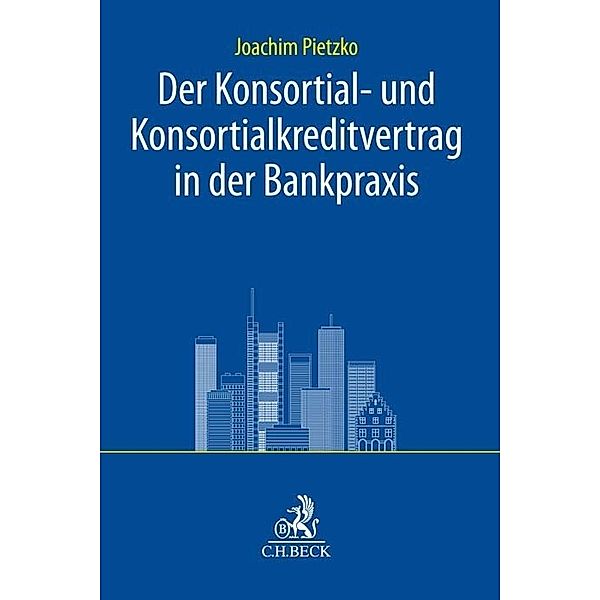 Der Konsortial- und Konsortialkreditvertrag in der Bankpraxis, Joachim Pietzko