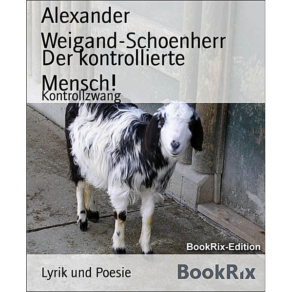 Der kontrollierte Mensch!, Alexander Weigand-Schoenherr