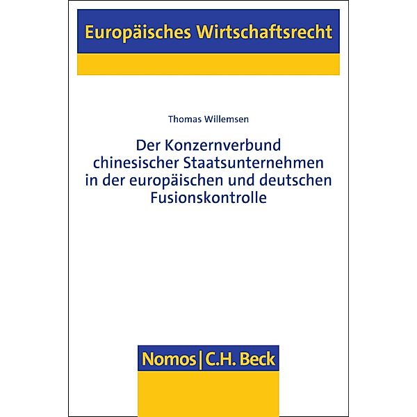 Der Konzernverbund chinesischer Staatsunternehmen in der europäischen und deutschen Fusionskontrolle / Europäisches Wirtschaftsrecht Bd.86, Thomas Willemsen
