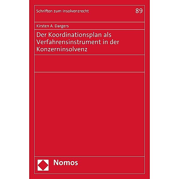Der Koordinationsplan als Verfahrensinstrument in der Konzerninsolvenz / Schriften zum Insolvenzrecht Bd.89, Kirsten A. Dargers
