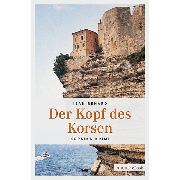 Der Kopf des Korsen / Korsika Krimi, Jean Renard