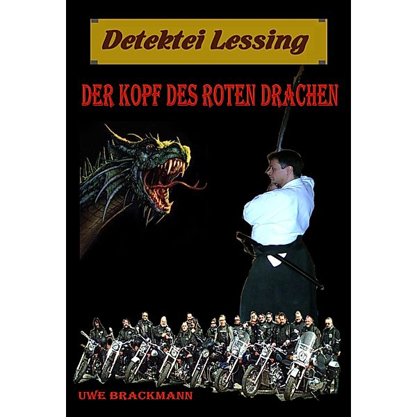 Der Kopf des roten Drachen. Detektei Lessing Kriminalserie, Band 12. Spannender Detektiv und Kriminalroman über Verbrechen, Mord, Intrigen und Verrat. / Detektei Lessing Kriminalserie Bd.12, Uwe Brackmann