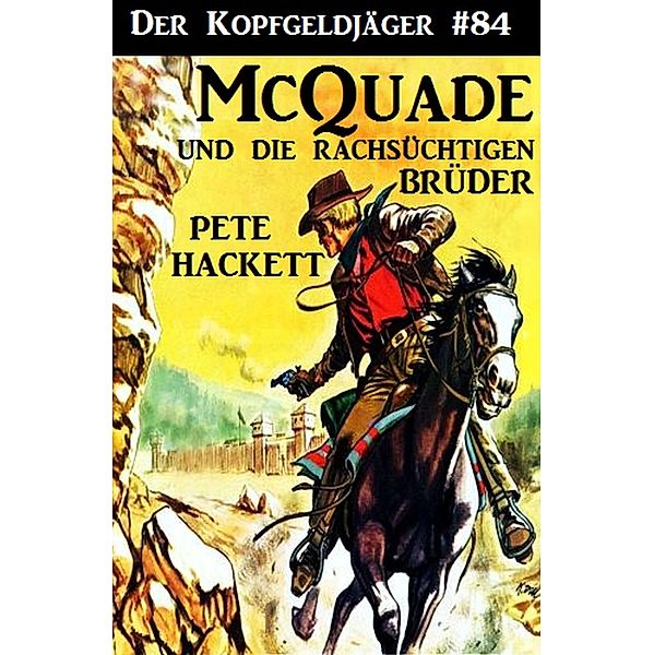 Der Kopfgeldjäger #84: McQuade und die rachsüchtigen Brüder, Pete Hackett