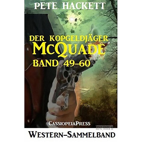 Der Kopfgeldjäger McQuade, Band 49-60 (Western-Sammelband), Pete Hackett