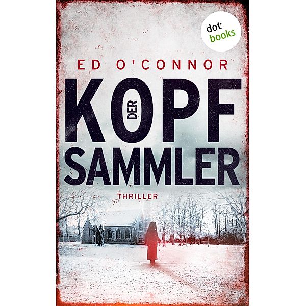 Der Kopfsammler / Underwood & Dexter Bd.2, Ed O'Connor